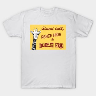 Stand tall, reach high & dream big - Motivational design with a giraffe T-Shirt